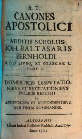 Canones apostolici, additis scholiis, domesticis disputationibus et recitationibus publicis repetiti : Unacum programmate