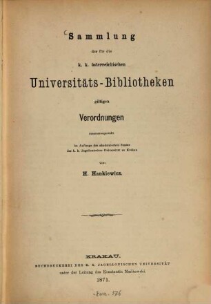 Sammlung der für die k. k. österreichischen Universitäts-Bibliotheken giltigen Verordnungen zusammengestellt ... von H. Hankiewicz