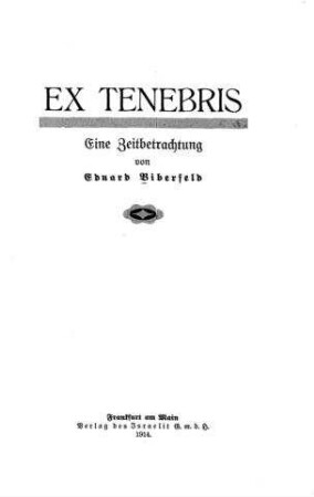 Ex tenebris : eine Zeitbetrachtung / von Eduard Biberfeld