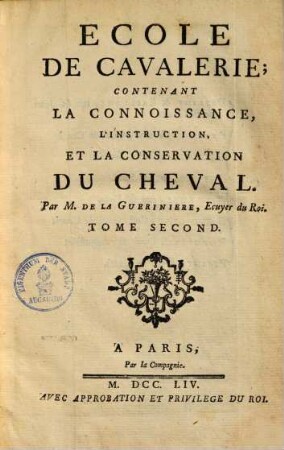 Ecole de Cavalerie : contenant la connoissance, l'instruction, et la conservation du cheval, 2