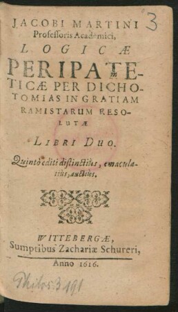 Jacobi Martini Professoris Academici, Logicae Peripateticae Per Dichotomias In Gratiam Ramistarum Resolutae Libri Duo