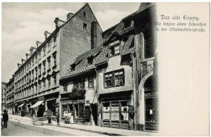 Das alte Leipzig. Die letzten alten Häuschen in der Windmühlenstraße [Das alte Leipzig]