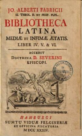 Bibliotheca latina mediae et infimae aetatis. 2. Libri IV-VI.=D-F.Accedit doctrina D.Severini episcopi. 1734. 690 S.