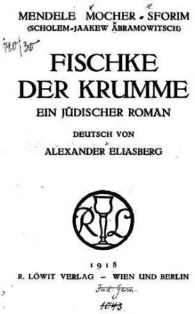 Fischke der Krumme : ein jüdischer Roman / von Mendele Mocher-Sforim (Scholem-Jaankew Abramowitsch). Dt. von Alexander Eliasberg