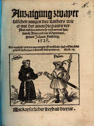 Anzaigung swayer falschen zungen des Luthers wie er mit der ainen die paurn verfüret, mit der andern sy verdammet hat