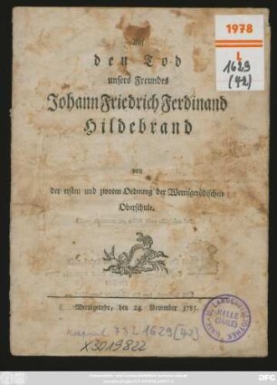 Auf den Tod unsers Freundes Johann Friedrich Ferdinand Hildebrand : Wernigerode, den 24. November 1785.