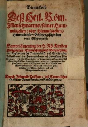 Bienenkorb Deß Heil. Röm. Im[m]enschwarms, seiner Hummelszellen (oder Himmelszellen), Hurnaußnäster, Brämengeschwürm unnd Wäspengetöß : sampt läuterung des H. Rö. Kirchen Honigwaben: Einweyhung und Beräuchung oder Fegfewrung der Immenstöck: und Erlesung der Bullenblumen, der Decretenkräuter, deß Heydnischen Klosterhysops, ... und mit Mentzerkletten durchziert