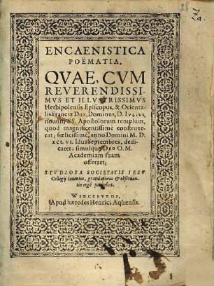 Encaenistica poëmatia : quae, cum reverendissimus et illustrissimus Herbipolensis Episcopus, & orientalis Franciae Dux, Dominus, D. Iulius, novum SS. Apostolorum templum, quod magnificentissime construxerat ... dedicaret