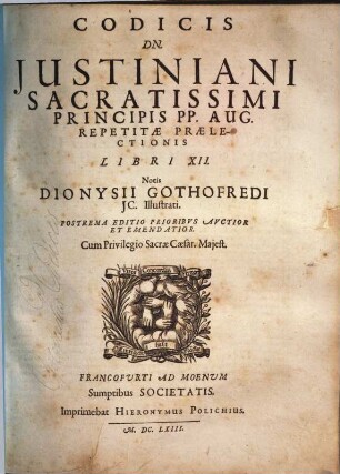 Codicis Dn. Justiniani Sacratissimi Principis PP. Aug. Repetitae Praelectionis Libri XII.