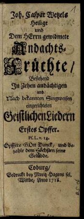 Erstes Opffer: Joh. Caspar Wetzels Heilige und Dem Herrn gewidmete Andachts-Früchte. Erstes Opffer