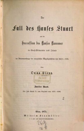 Der Fall des Hauses Stuart und die Succession des Hauses Hannover in Groß-Britannien und Irland : im Zusammenhange der europäischen Angelegenheiten von 1660 - 1714, 2. Die Zeit Carls II. von England von 1675 - 1685
