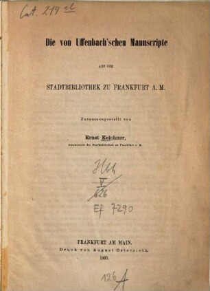 Die von Uffenbach'schen Manuscripte auf der Stadtbibliothek zu Frankfurt a. M. : Zusammengestellt von Ernst Kelchner