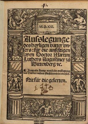 Ausslegunge des hayligen vatter vnsers: für die ainfeltigen layen Doctor Martini Luthers Augustiner zu Wittenberg [et]c.