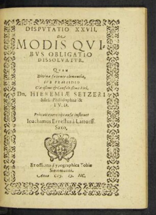 Disputatio XXVII. De Modis Quibus Obligatio Dissolvatur. Quam ... Sub Praesidio ... Viri, Dn. Hieremiae Setzeri Siles. Philosohiae & I. V. D.