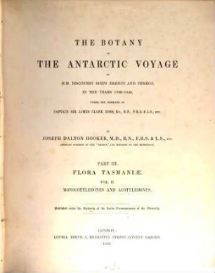 The botany of the antarctic voyage : of H. M. discovery ships Erebus and Terror in the years 1839 - 1843 under the command of captain Sir James Clark Ross. 3,2, Flora Tasmaniae - Monocotyledones and acotyledones