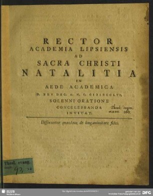 Rector Academia Lipsiensis Ad Sacra Christi Natalitia In Aede Academica D. XXV Dec. A. N. C. MDCCLVI. Solenni Oratione Concelebranda Invitat : Disseruntur quaedam de longanimitate fidei