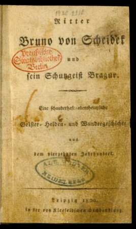 Ritter Bruno von Scheidek und sein Schutzgeist Bragur : Eine schauderhaft-abentheuerliche Geister- Helden- und Wundergeschichte aus dem vierzehnten Jahrhundert