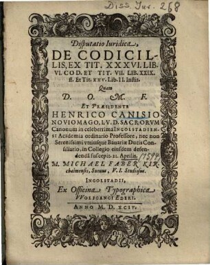 Disputatio Iuridica, De Codicillis : Ex Tit. XXXVI. Lib. VI. Cod. Et Tit. VII. Lib. XXIX. ff. Et Tit. XXV. Lib. II. Instit.