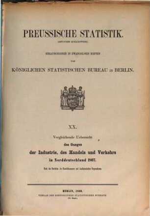 Vergleichende Übersicht des Ganges der Industrie, des Handels und Verkehrs im preußischen Staate : nach den Berichten der Handelskammern und kaufmännischen Corporationen. 1867 (1869) = H. 20 [d. Gesamtw.]
