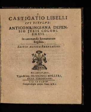 Castigatio libelli cui titulus: Anticonringiana defensio iuris Coloniensis in coronandis Romanorum regibus