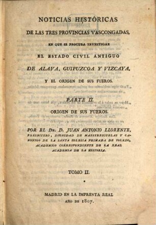 Noticias historicas de las tres provincias Vascongadas : en que se procura investigar el estado civil antiguo de Alava, Guipuzcoa y Vizcaya, y el origen de sus fueros, 2. Origen de sus fueros