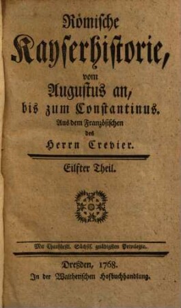 Römische Kayserhistorie : vom Augustus an, bis zum Constantinus, 11. [Claudius II. oder Gothicus, Aurelianus, Tacitus, Probus, Carüs, Carinus u. Numerianus, Diocletianus, Constantius Clorus]