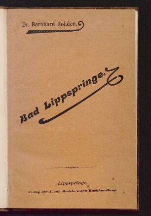 Lippspringe : kurze Darlegung hygienisch-diätetischer Grundsätze und Erfahrungen und ein Führer für den Kurgast daselbst