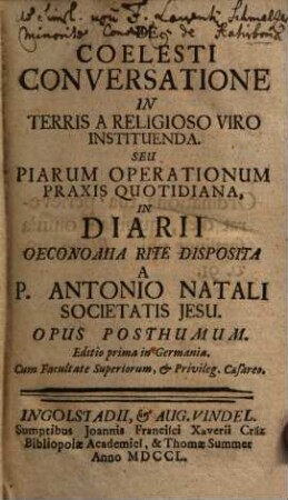 De Coelesti Conversatione In Terris A Religioso Viro Instituenda. Seu Piarum Operationum Praxis Quotidiana, In Diarii Oeconomia Rite Disposita