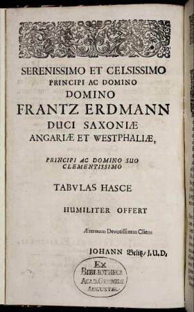 Serenissimo Et Celsissimo Principi Ac Domino Domino Frantz Erdmann [...]