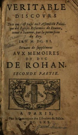 Veritable discours de ce qui s'est passé en l'assemblée politique des eglises reformées de France ... : servant de supplément aux memoires du Duc de Rohan. 2. (1665). - 382 S.