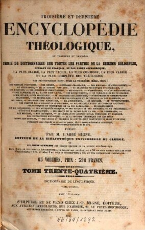 Troisième et dernière encyclopédie théologique, ou troisième et dernière serie de dictionnaires sur toutes les parties de la science religieuse : offrant en français, et par ordre alphabétique, la plus claire, la plus facile , la plus commode, la plus variée et la plus complète des théologies, 34. Dictionnaire de linguistique et de philologie comparée : histoire de toutes les langues mortes et vivantes, ou traité complet d'idiomographie ...