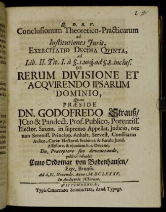 Conclusionum Theoretico-Practicarum ad Institutiones Iuris, Exercitatio Decima Quinta, ad Lib. II. Tit. I. a §.I. usq[ue] ad §.8. inclus. De Rerum Divisione Et Acquirendo Ipsarum Dominio