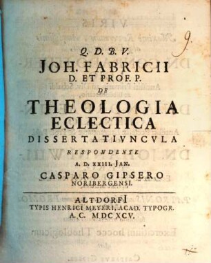 Joh. Fabricii D. Et Prof. P.De Theologia Eclectica Dissertatiuncula Respondente A. D. XXIII. Ian. Casparo Gipsero Noribergensi