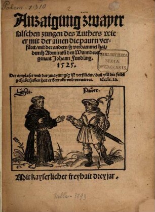 Anzaigung swayer falschen zungen des Luthers wie er mit der ainen die paurn verfüret, mit der andern sy verdammet hat