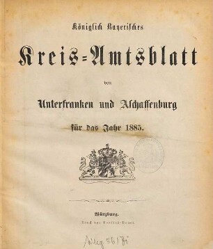 Königlich-bayerisches Kreis-Amtsblatt von Unterfranken und Aschaffenburg : für d. Jahr ... 1885