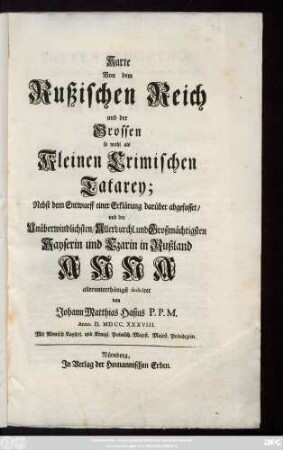 Karte Von dem Rußischen Reich und der Grossen so wohl als Kleinen Crimischen Tartarey : Nebst dem Entwurff einer Erklärung darüber abgefasset, und der Unüberwindlichsten, Allerdurchl. und Großmächtigsten Kayserin und Czarin in Rußland Anna allerunterthänigst decidirt /von Johann Matthias Hasius P. P. M.