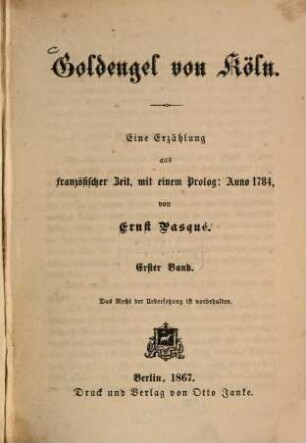 Goldengel von Köln : eine Erzählung aus französischer Zeit, mit einem Prolog: Anno 1784. 1. Band