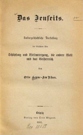 Das Jenseits : Kulturgeschichtl. Darst. d. Ansichten über Schöpfung u. Weltuntergang, die andere Welt u. d. Geisterreich