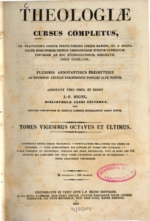 Theologiae cursus completus : Ex tractatibus omnium perfectissimis ubique habitis, et a magna parte episcoporum necnon theologorum europae catholicae, universim ad hoc interrogatorum, designatis, unicè conflatus ..., 28. Conspectus totius cursus theologiae