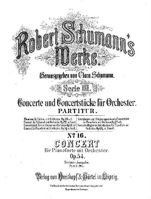 Robert Schumann's Werke, 3,16. Nr. 16. Concert : für Pianoforte mit Begleitung des Orchesters ; op. 54 in a-Moll