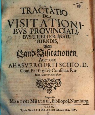 Tractatio de visitationibus provincialibus utiliter instituendis : = Von Land-Visitationen