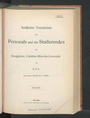 SS 1909: Amtliches Verzeichnis des Personals und der Studierenden der Königlichen Christian-Albrechts-Universität zu Kiel. Sommer-Semester 1909.