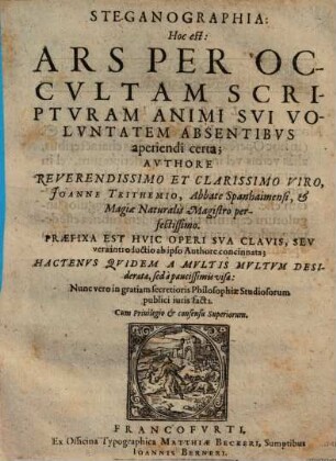 Steganographia: Hoc est: Ars Per Occultam Scripturam Animi Sui Voluntatem Absentibus aperiendi certa