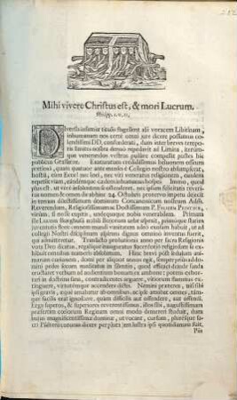 Mihi vivere Christus est, & mori Lucrum. Phillipp. 1. v. 21. Diversis infamiæ titulis flagellent alii voracem Libitinam, inhumanam nos certè omni jure dicere possumus colendissimi DD. confœderati, dum inter breves temporis limites nostra denuò repedavit ad Limina, iterúmque venerandos vestros pulsare compellit postes hic publicus Grassator ... inhumanus hospes ... die abhinc 24. Octobris protervo impetu dejecit in terram dilectissimum dominum Concanonicum nostrum Adm[odum] Reverendum, Religiosissimum ac Doctissimum P. Felicem Peintner ...