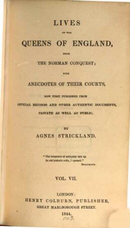 Lives of the queens of England, from the Norman conquest, with anecdotes of their courts, now first publ. from official records and other authentic documents, private as well as public. 7