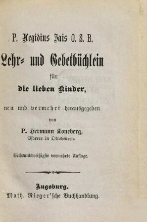 Lehr- und Gebetbüchlein für die lieben Kinder, das wohl auch Erwachsene gebrauchen können : Von P. Aegidius Jais