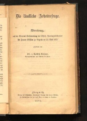 Die ländliche Arbeiterfrage : Vortrag auf der General-Versammlung des Schlesischen Provinzial-Vereins für Innere Mission zu Liegnitz am 23. Mai 1872
