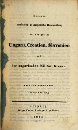 Neueste statistisch-geographische Beschreibung des Königreichs Ungarn, Croatien-Sclavonien und der ungarischen Militär-Grenze