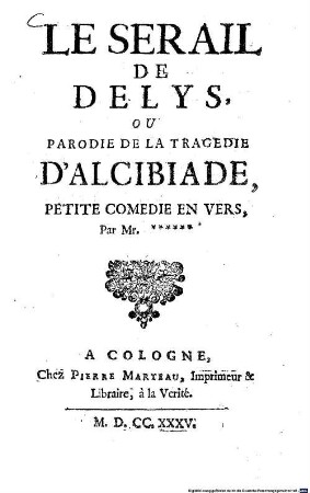 Le Serail de Delys, Ou Parodie De La Tragédie D'Alcibiade : Petite Comedie En Vers