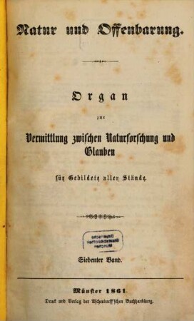Natur und Offenbarung : Organ zur Vermittlung zwischen Naturforschung und Glauben für Gebildete aller Stände. 7, 7. 1861